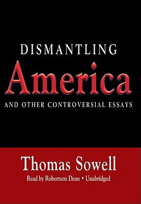 Dismantling America: And Other Controversial Essays - Sowell, Thomas, and Dean, Robertson (Read by)