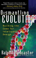Dismantling Evolution: Building the Case for Intelligent Design