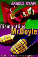 Dismantling Mr Doyle - Ryan, James