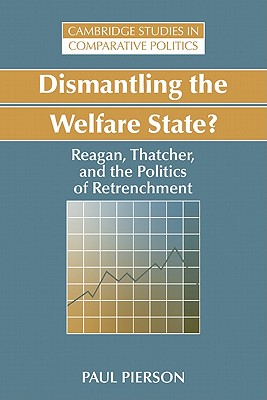 Dismantling the Welfare State?: Reagan, Thatcher and the Politics of Retrenchment - Pierson, Paul