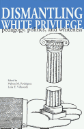 Dismantling White Privilege: Pedagogy, Politics, and Whiteness