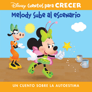 Disney Cuentos Para Crecer Melody Sube Al Escenario (Disney Growing Up Stories Melody Takes the Stage): Un Cuento Sobre La Autoestima (a Story about Confidence)