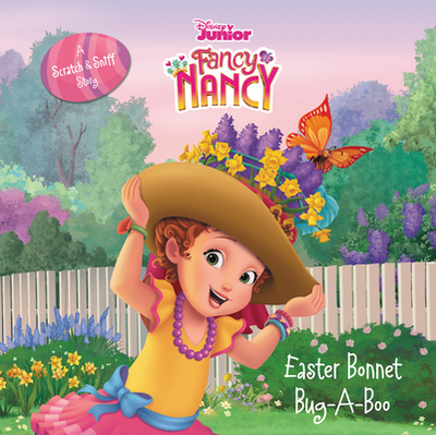 Disney Junior Fancy Nancy: Easter Bonnet Bug-A-Boo: A Scratch & Sniff Story: An Easter and Springtime Book for Kids - Tucker, Krista