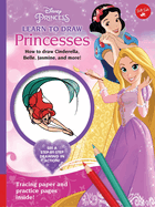 Disney Princess: Learn to Draw Princesses: How to Draw Cinderella, Belle, Jasmine, and More!