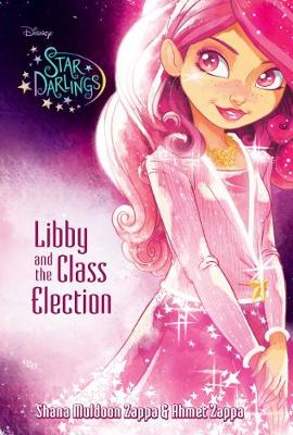 Disney Star Darlings Libby and the Class Election - Zappa, Ahmet, and Zappa, Shana Muldoon