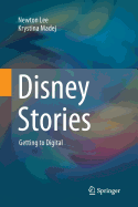 Disney Stories: Getting to Digital - Lee, Newton, and Madej, Krystina