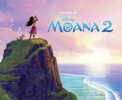 Disney the Art of Moana 2 - Hurley, Kalikolehua, and Lee, Jennifer (Preface by), and Derrick, David (Foreword by)