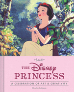 Disney the Disney Princess: A Celebration of Art and Creativity