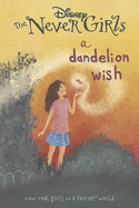 Disney the Never Girls a Dandelion Wish: Book 3