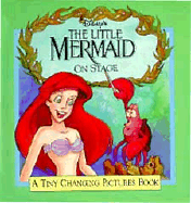 Disney's the Little Mermaid on Stage: A Tiny Changing Pictures Book