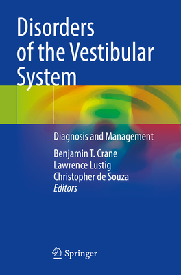 Disorders of the Vestibular System: Diagnosis and Management - Crane, Benjamin T. (Editor), and Lustig, Lawrence (Editor), and de Souza, Christopher (Editor)