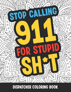 Dispatcher Coloring Book: Funny Relatable Quotes Stress Relieving Appreciation Gift Idea For 911 Operator Dispatchers And First Responders