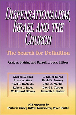 Dispensationalism, Israel and the Church: The Search for Definition - Blaising, Craig A (Editor), and Saucy, Robert L (Editor), and Martin, John A (Editor)