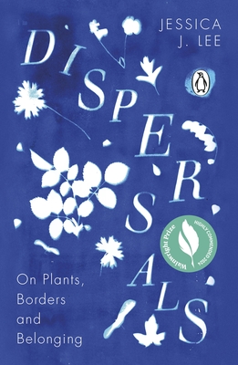 Dispersals: On Plants, Borders and Belonging - Lee, Jessica J.