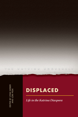 Displaced: Life in the Katrina Diaspora - Weber, Lynn, Professor (Editor), and Peek, Lori (Editor)