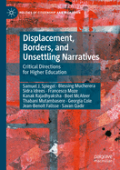 Displacement, Borders, and Unsettling Narratives: Critical Directions for Higher Education