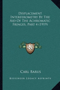 Displacement Interferometry By The Aid Of The Achromatic Fringes, Part 4 (1919)