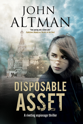 Disposable Asset: An Espionage Thriller - Altman, John