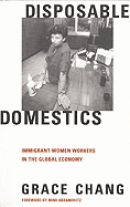 Disposable Domestics: Immigrant Women Workers in the Global Economy