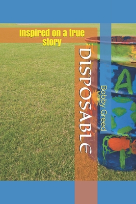 Disposable: Inspired on a True Story - Franco, Eduardo (Contributions by), and Greed, Bobby