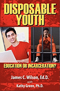 Disposable Youth: Education or Incarceration?