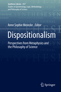 Dispositionalism: Perspectives from Metaphysics and the Philosophy of Science