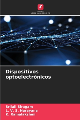 Dispositivos optoelectr?nicos - Siragam, Srilali, and Narayana, L V S, and Ramalakshmi, K