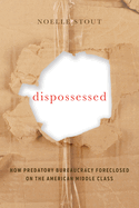 Dispossessed, 44: How Predatory Bureaucracy Foreclosed on the American Middle Class