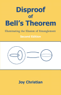 Disproof of Bell's Theorem: Illuminating the Illusion of Entanglement, Second Edition