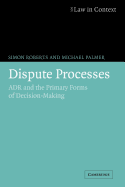 Dispute Processes: ADR and the Primary Forms of Decision-Making