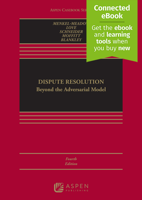 Dispute Resolution: Beyond the Adversarial Model [Connected Ebook] - Menkel-Meadow, Carrie J, and Love, Lela Porter, and Schneider, Andrea Kupfer