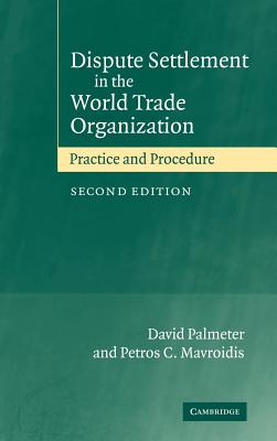 Dispute Settlement in the World Trade Organization: Practice and Procedure - Palmeter, David, and Mavroidis, Petros C