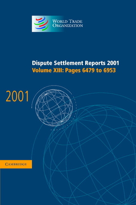 Dispute Settlement Reports 2001: Volume 13, Pages 6479-6953 - World Trade Organization (Editor)