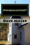 Disqualified?: What the Bible Says about Divorce, Remarriage, and Ministry