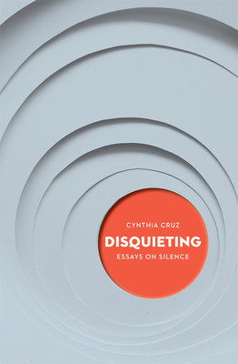 Disquieting: Essays on Silence Volume 8 - Cruz, Cynthia