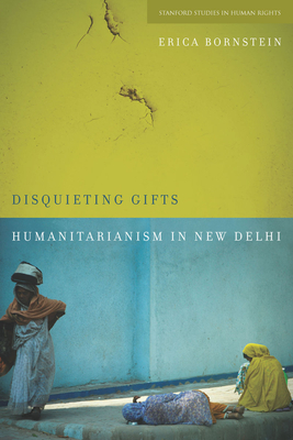 Disquieting Gifts: Humanitarianism in New Delhi - Bornstein, Erica