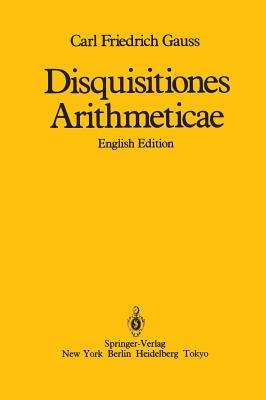 Disquisitiones Arithmeticae - Gauss, Carl Friedrich, and Waterhouse, William C, and Clarke, Arthur A (Translated by)
