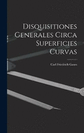 Disquisitiones Generales Circa Superficies Curvas