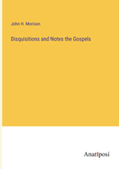 Disquisitions and Notes the Gospels