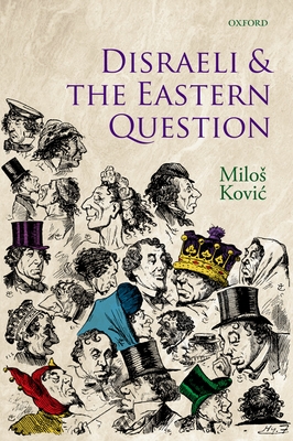 Disraeli and the Eastern Question - Kovic, Milos