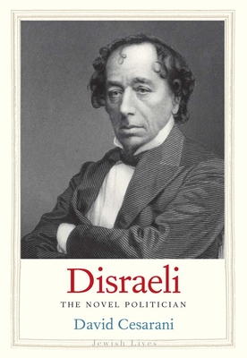 Disraeli: The Novel Politician - Cesarani, David, Prof.