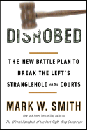 Disrobed: The New Battle Plan to Break the Left's Stranglehold on the Courts