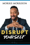 Disrupt Yourself: Choosing Courage Over Comfort, On Purpose