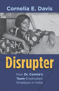 Disrupter: How Dr. Connie's Team Eradicated Smallpox in India