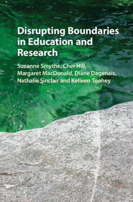 Disrupting Boundaries in Education and Research - Smythe, Suzanne, and Hill, Cher, and MacDonald, Margaret