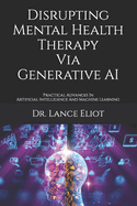 Disrupting Mental Health Therapy Via Generative AI: Practical Advances In Artificial Intelligence And Machine Learning