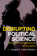 Disrupting Political Science: Black Women Reimagining the Discipline