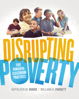 Disrupting Poverty: Five Powerful Classroom Practices - Budge, Kathleen, and Parrett, William H