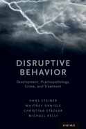 Disruptive Behavior: Development, Psychopathology, Crime, & Treatment