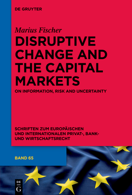 Disruptive Change and the Capital Markets: On Information, Risk and Uncertainty - Fischer, Marius